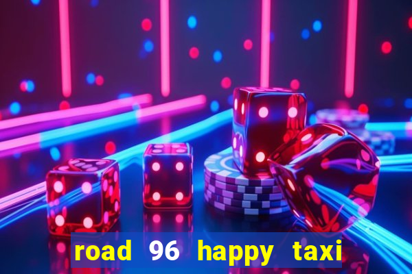 road 96 happy taxi security call password